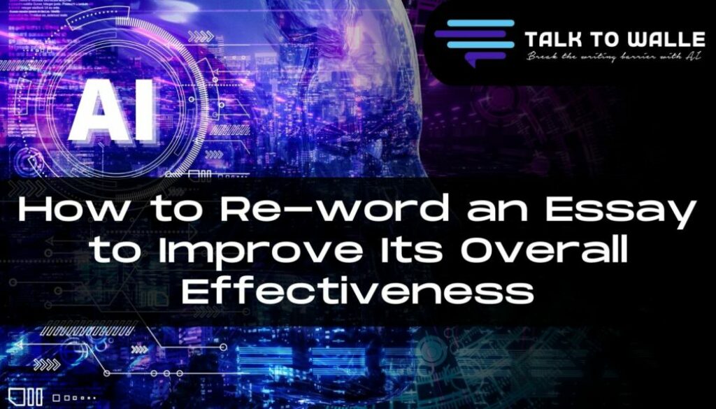 How to Reword an Essay to Improve Its Overall Effectiveness AI TEXT WRITER